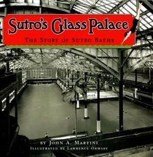 Sutro's Glass Palace: The Story of Sutro Baths by John A Martini: New
