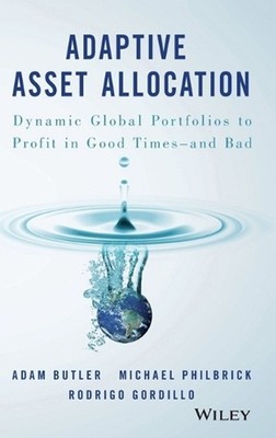 Adaptive Asset Allocation: Dynamic Global Portfolios to Profit in Good Times - a