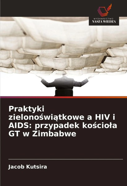 Jacob Kutsira | Praktyki Zielono¿Wi¿Tkowe A Hiv I Aids: Przypadek Ko¿Cio¿A Gt...-image