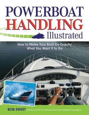 Powerboat Handling Illustrated: How to Make Your Boat Do Exactly What You Want I