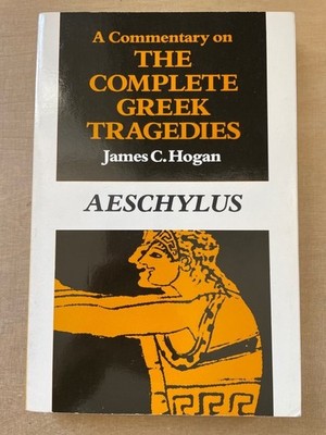 A Commentary on the Complete Greek Tragedies - Aeschylus. Hogan, James C.: