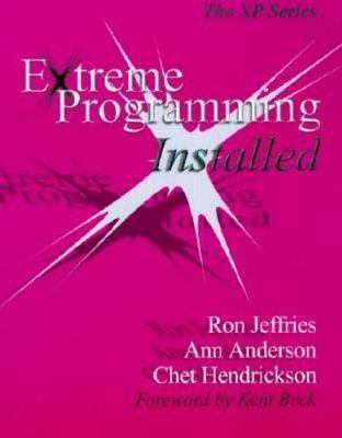 Extreme Programming Installed by Jeffries, Ron; Mike Hendrickson; Anderson, Ann