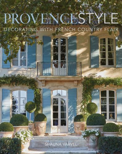 Provence Style : Decorating with French Country Flair, Hardc