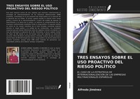 Alfredo JiméNez | Tres Ensayos Sobre El Uso Proactivo Del Riesgo PolÍTico | Buch