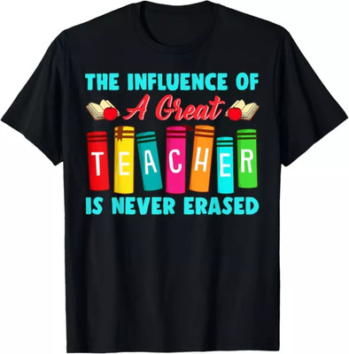 THE INFLUENCE OF A GREAT TEACHER IS NEVER ERASED Teaching Gift Tees S-3XL