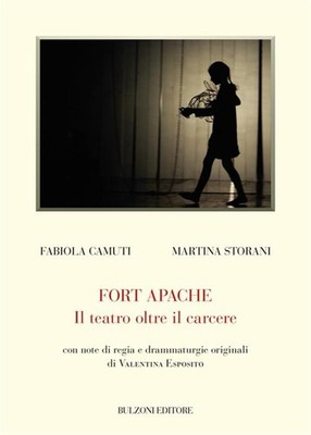 Fort Apache. Das Theater jenseits des Gefängnisses - Camuti Fabiola, Storani Martina