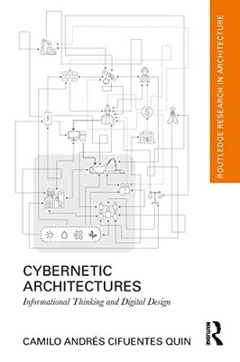 Cybernetic Architectures: Informational Thinking and Digital Design by Camilo A