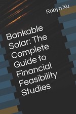 Bankable Solar: The Complete Guide to Financial Feasibility Studies by Robyn Xu