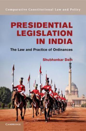 Presidential Legislation in India The Law and Practice of Ordinances Dam