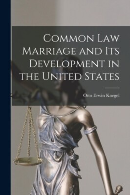 Koegel - Common law Marriage and its Development in the United States  - X555z