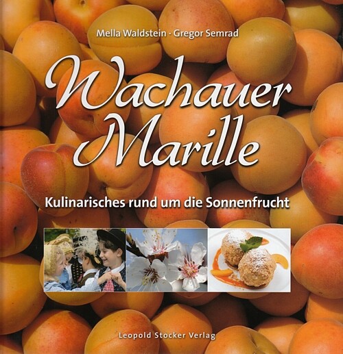 Waldstein: Wachauer Marillen, Kulinarisches um die Frucht mit Rezepten/Aprikosen