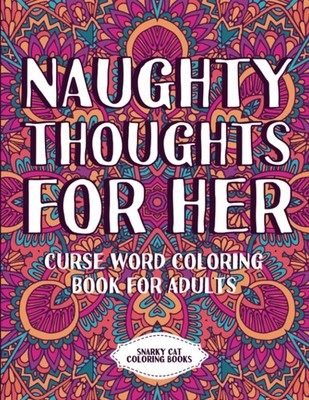 Naughty thoughts for her: Curse word coloring book for adults (Curse word colori