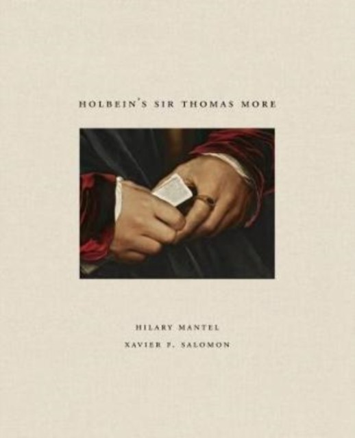Holbein's Sir Thomas More by Hilary Mantel (Hardback Book)