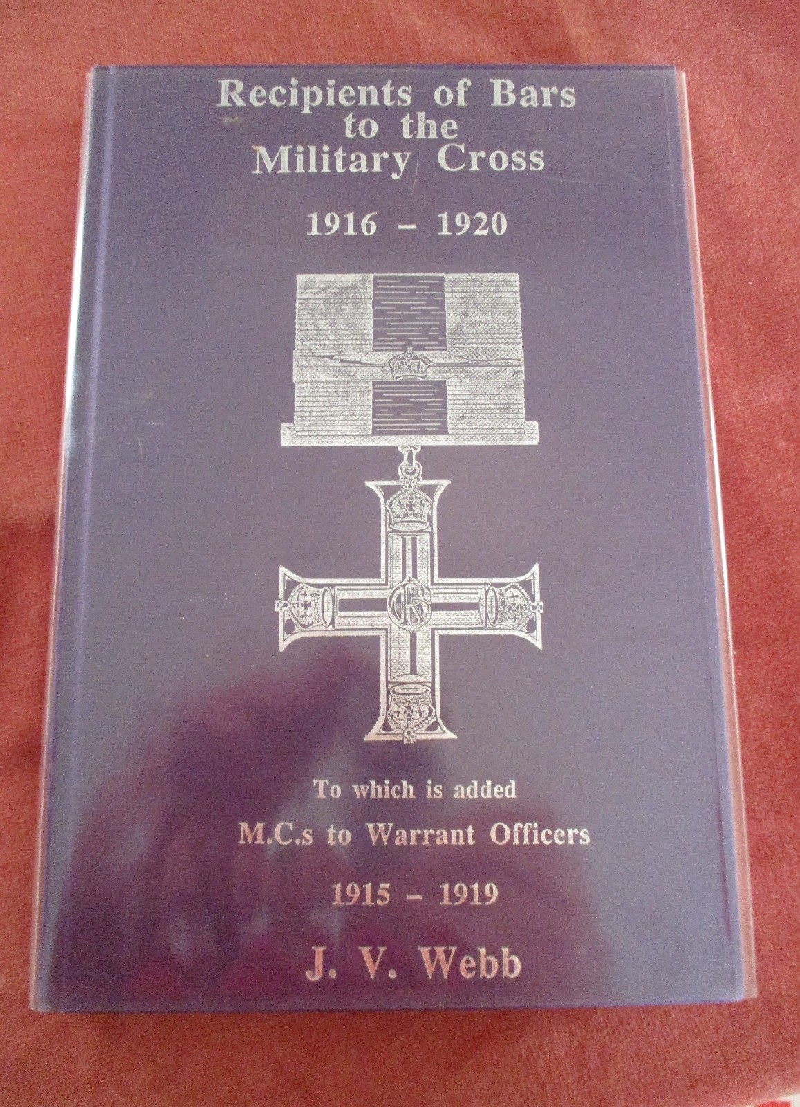 Recipients of Bars to the Military Cross .1916-20 (+ Warrant Officers) J.V. Webb