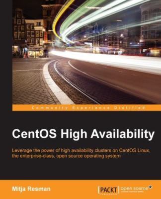 CentOS High Availability : Leverage the Power of High Availability Clusters o...