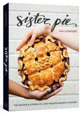 Sister Pie: The Recipes and Stories of a Big-Hearted Bakery in Detroit - GOOD