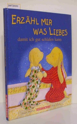 Erzähl mir was Liebes, damit ich gut schlafen kann Aus dem Engl. von Regina Zwer