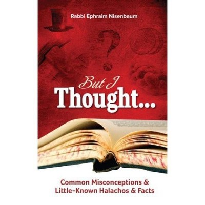 BUT I THOUGHT... COMMON MISCONCEPTIONS & LITTLE-KNOWN By Rabbi Ephraim Nisenbaum