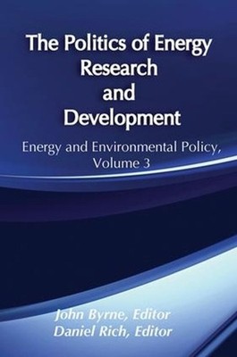The Politics of Energy Research and Development: Energy Policy Studies by John B