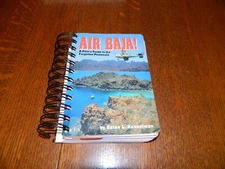 * AIR Baja! A PILOT'S GUIDE TO THE FORGOTTEN PENNINSULA BY GALEN HANSELMAN 