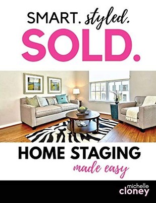 Smart. Styled. Sold.: Home Staging Made Easy,Michelle Cloney