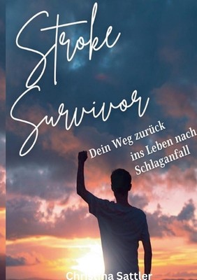 Stroke Survivor: Dein Weg zur?ck ins Leben nach Schlaganfall by Christina Sattle