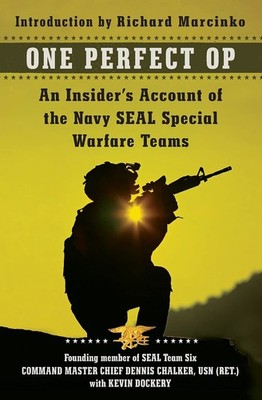 One Perfect Op: An Insider's Account of the Navy SEAL Special Warfare Teams ...