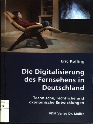 Die Digitalisierung des Fernsehens in Deutschland: technische, rechtliche und ök