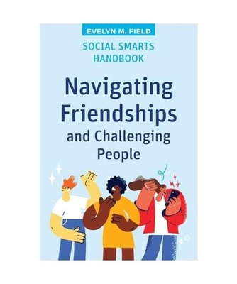 Social Smarts Handbook: Navigating Friendships and Challenging People 