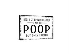 Here I Sit Broken Hearted Had To Poop But Only Farted Sign | Funny Bathroom