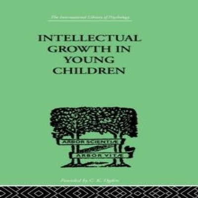Intellectual Growth In Young Children With an Appendix on Childre