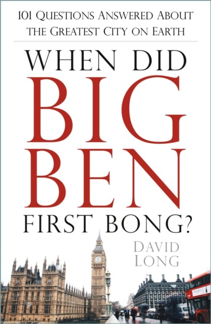 When Did Big Ben First Bong?: 101 Questions Answered About the Greatest City on - Image 4