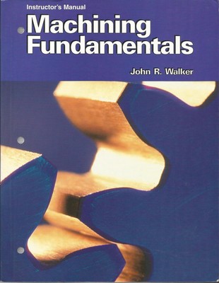 Machining Fundamentals: From Basic to Advanced Techniques : Instructor's Man...