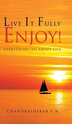 V N - LIVE IT FULLY. ENJOY!  Everything is about Life - New hardback - X555z
