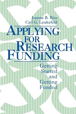 Applying for Research Funding: Getting Started and Getting Funded by Ries