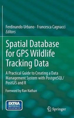 Spatial Database for GPS Wildlife Tracking Data: A Practical Guide to Creating a