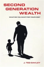 Second Generation Wealth: What Do You Want for Your Kids? (Paperback or Softback