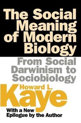 The Social Meaning of Modern Biology: From Social Darwinism to Sociobiology by H