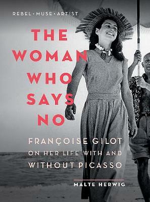 The Woman Who Says No: Francoise Gilot on Her Life With and Without Picasso...