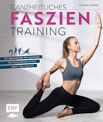 Ganzheitliches Faszien-Training: Mit innovativer PNF-Methode: für mehr Beweglich