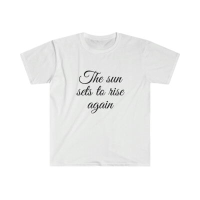 Unisex Softstyle T-Shirt The sun sets to rise again