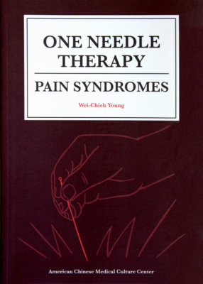 One Needle Therapy: Pain Syndromes by Wei-Chieh Young 194374405X