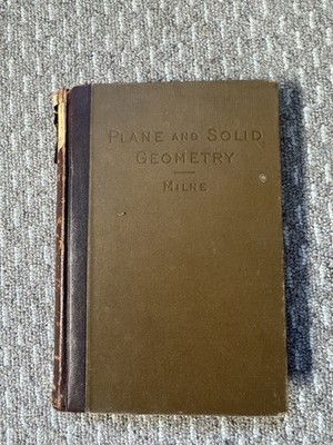 Plane and Solid Geometry, by William J. Milne. HB American Book Co., 1899