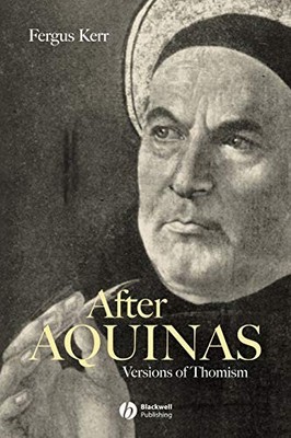 After Aquinas : Versions of Thomism by Fergus Kerr (2002, Trade Paperback)