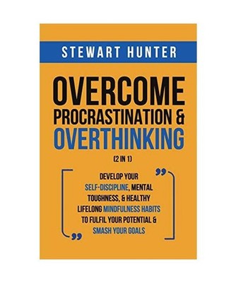 Overcome Procrastination & Overthinking [2 in 1]: Develop Your Self-Discipline, 