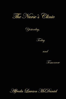 The Nurse's Clinic Yesterday, Today and Tomorrow Alfreda Lawson McDaniel Buch