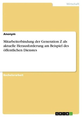 Anonymous | Mitarbeiterbindung der Generation Z als aktuelle Herausforderung...