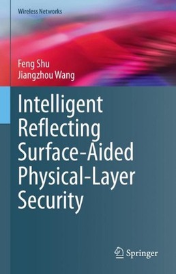 Intelligent Reflecting Surface-Aided Physical-Layer Security by Feng Shu Hardcov