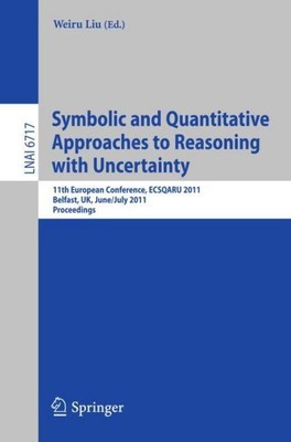 Symbolic and Quantitative Approaches to Reasoning with Uncertainty Weiru Liu