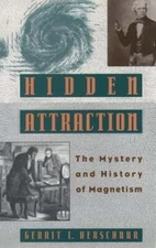 Hidden Attraction: The Mystery and History of Magnetism by Gerrit Verschuur